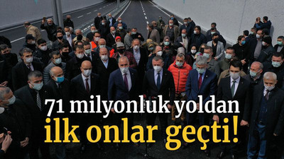 71 milyonluk yoldan ilk onlar geçti!